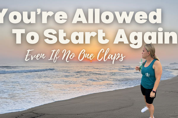 You’re Allowed to Start Again (Even If No One Claps)
